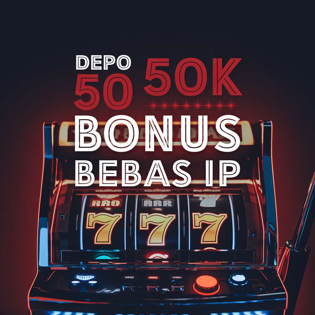 SLOT DEPO 50 BONUS 50 BEBAS IP 🧥 JOKER 123 Depo 25 Bonus 25